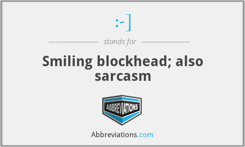 :-] - Smiling blockhead; also sarcasm